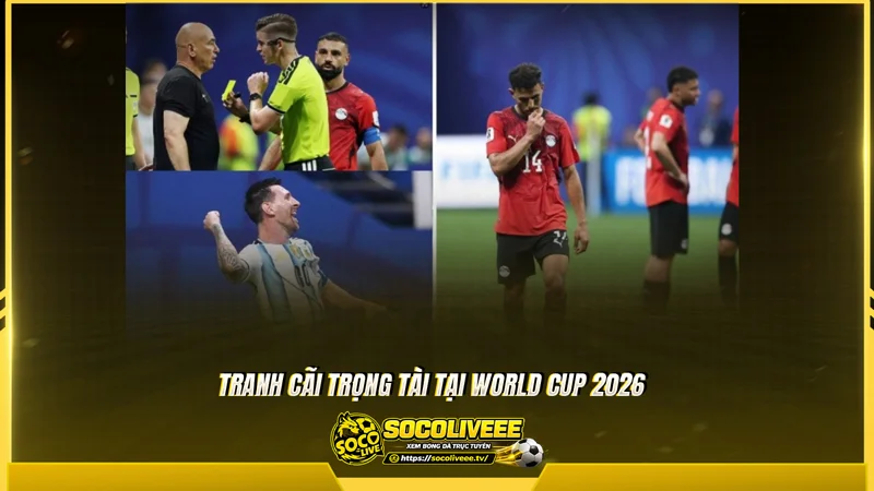 Tại World Cup 2026 tranh cãi trọng tài liên tục nổ ra Tại World Cup 2026 tranh cãi trọng tài liên tục nổ ra