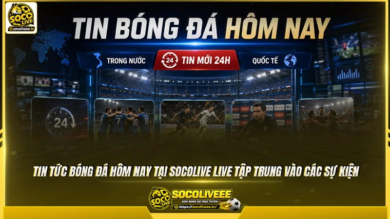 Tin tức bóng đá hôm nay tại Socolive TV tập trung vào các sự kiện Tin tức bóng đá hôm nay tại Sutbongtv tập trung vào các sự kiện