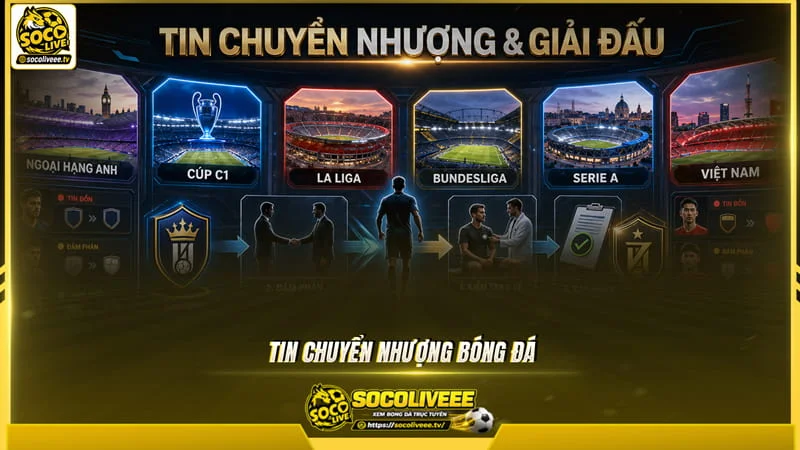 Chuyên mục cập nhật tin bóng đá của Socolive theo dõi các diễn biến chuyển nhượng cầu thủ Chuyên mục cập nhật tin bóng đá của Sutbongtv theo dõi các diễn biến chuyển nhượng cầu thủ