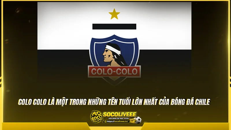 Colo Colo là một trong những tên tuổi lớn nhất của bóng đá Chile Colo Colo là một trong những tên tuổi lớn nhất của bóng đá Chile