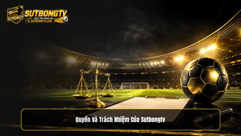 Quyền và trách nhiệm của Sutbongtv