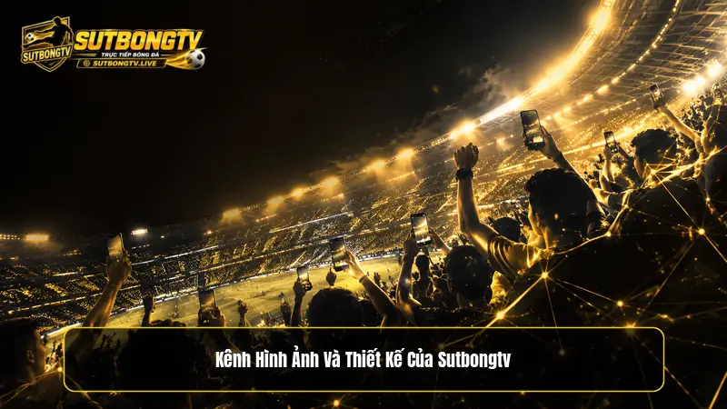 Kênh hình ảnh và thiết kế của Sutbongtv