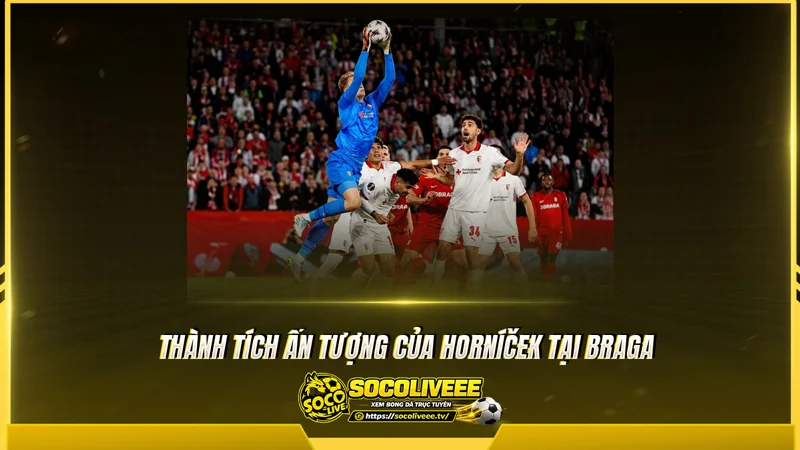 Thành tích ấn tượng của Horníček tại Braga Thành tích ấn tượng của Horníček tại Braga