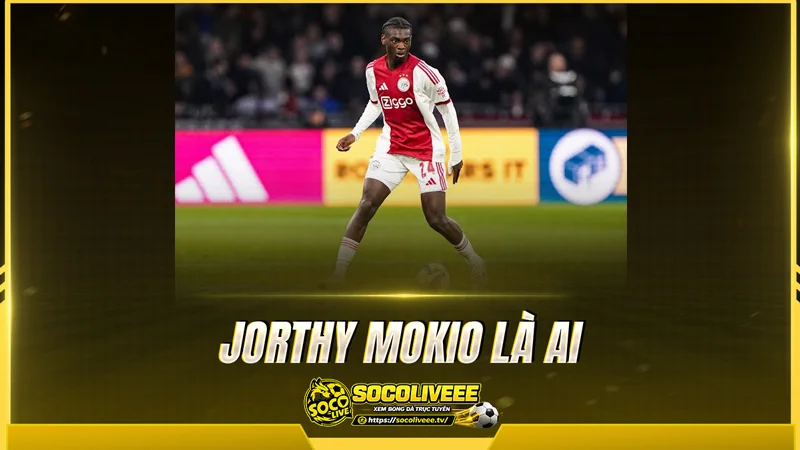 Jorthy Mokio là ai Jorthy Mokio là ai