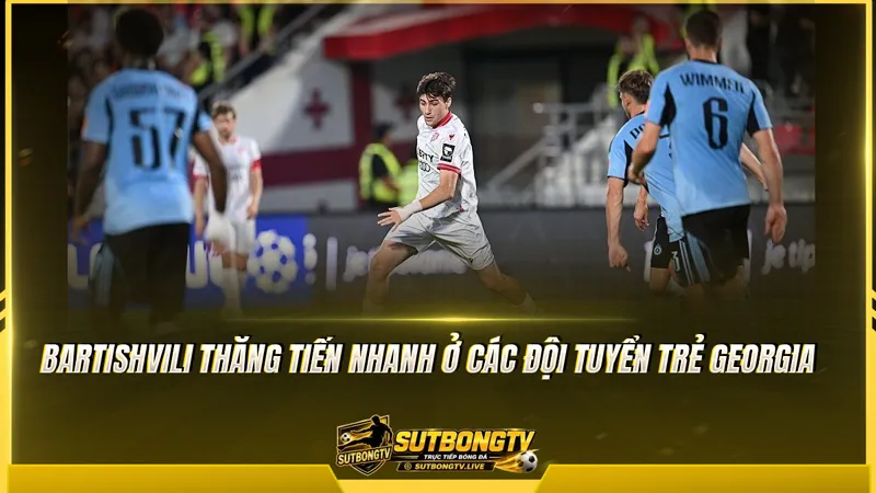 Bartishvili thăng tiến nhanh ở các đội tuyển trẻ Georgia Bartishvili thăng tiến nhanh ở các đội tuyển trẻ Georgia