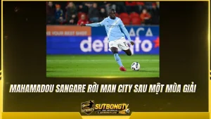 Mahamadou Sangare rời Man City sau một mùa giải