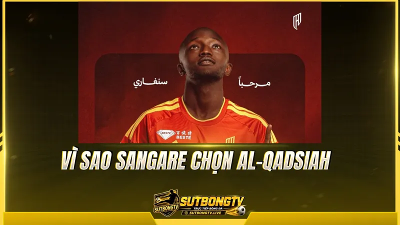 Vì sao Sangare chọn Al-Qadsiah Vì sao Sangare chọn Al-Qadsiah